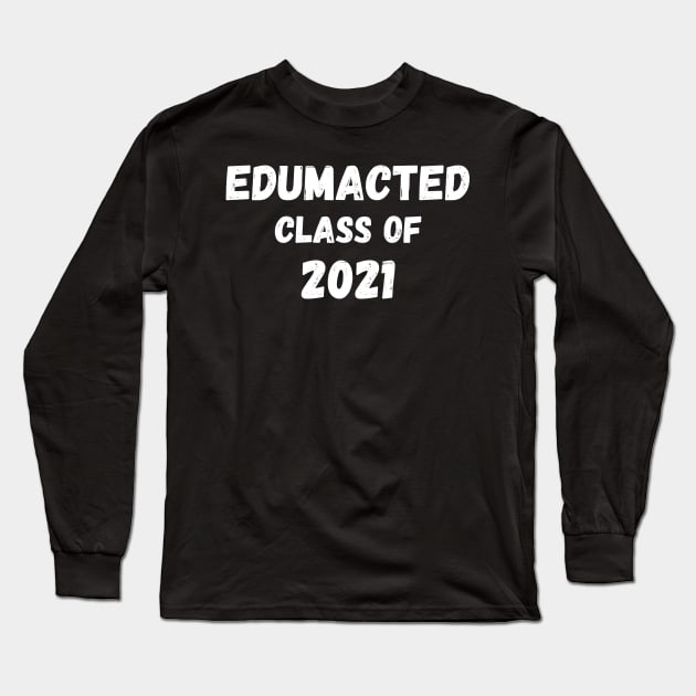 Edumacated Class of 2021 Long Sleeve T-Shirt by DesignsbyBryant